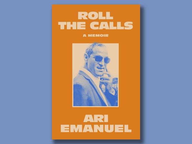 A Glimpse Into Ari Emanuel’s Memoir ‘Roll the Calls’